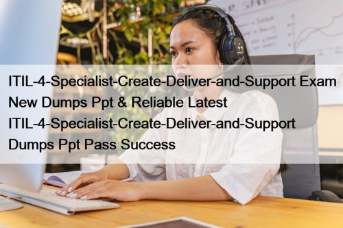 ITIL-4-Specialist-Create-Deliver-and-Support Exam New Dumps Ppt & Reliable Latest ...