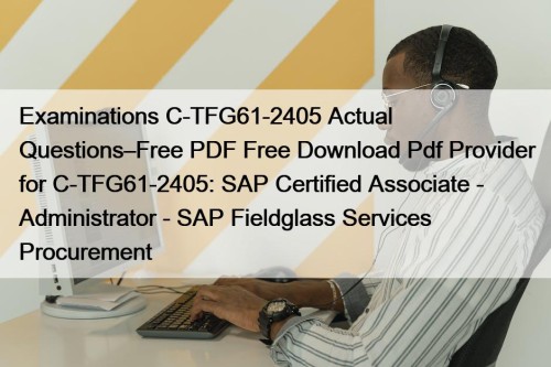 Examinations C-TFG61-2405 Actual Questions–Free PDF Free Download Pdf ...